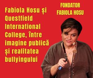 Fabiola Hosu și Questfield International College, între imagine publică și realitatea bullyingului