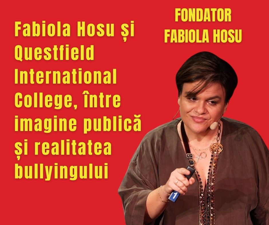 Fabiola Hosu și Questfield International College, între imagine publică și realitatea bullyingului